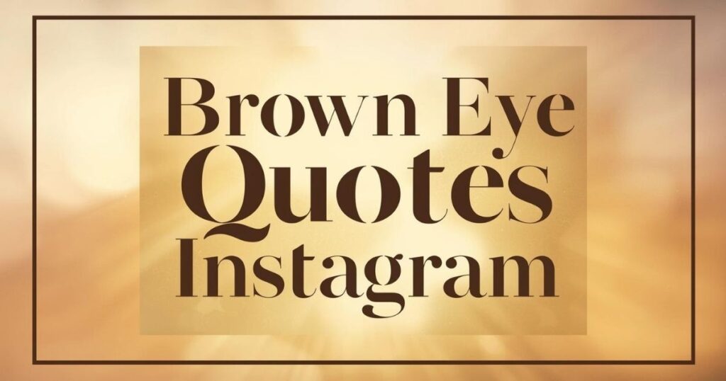 brown-eye-quotes-for-instagram