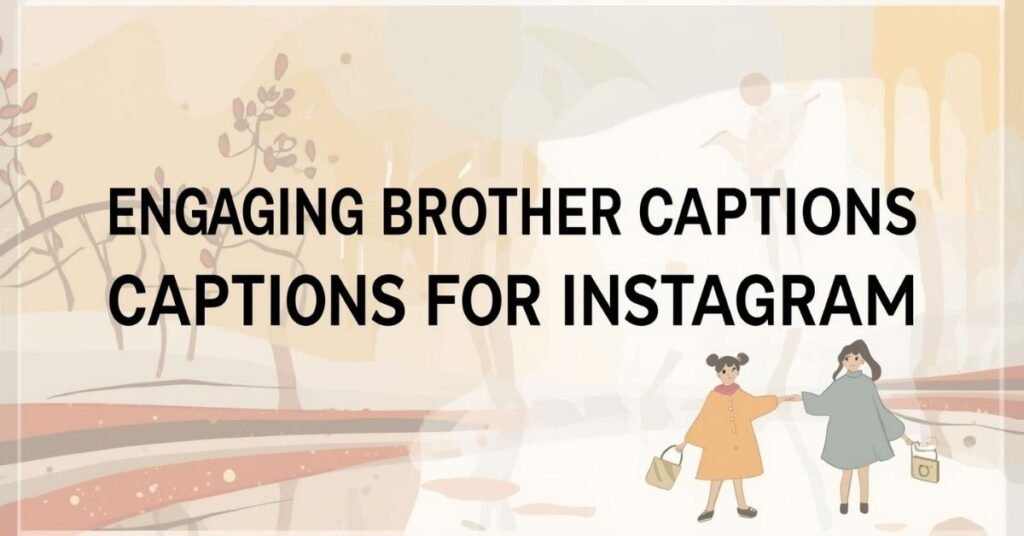 480+ Top Brother Captions for Instagram Posts 3 engaging-brother-captions-for-instagram