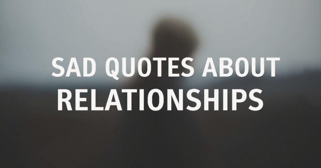 555+ Touching Sad Quotes in English for Lonely Hearts 3 sad-quotes-about-relationships