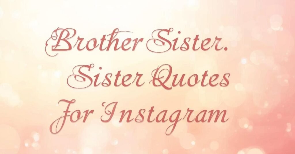 28+ Emotional Brother and Sister Quotes for Every Relationship 3 Brother Sister Quotes for Instagram