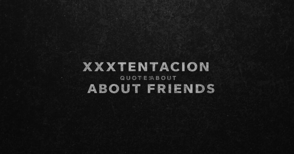xxx-tentacion-quotes-about-friends